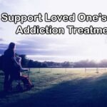 Support Loved One’s with Addiction Treatment