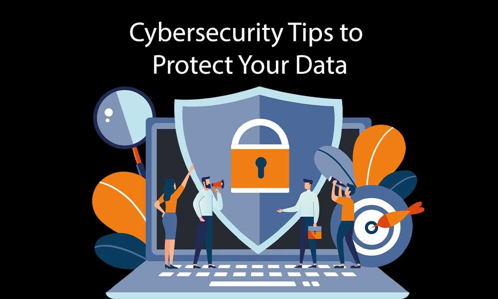 Cybersecurity Tips to Protect Your Data