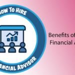 Benefits of Hiring a Financial Advisor