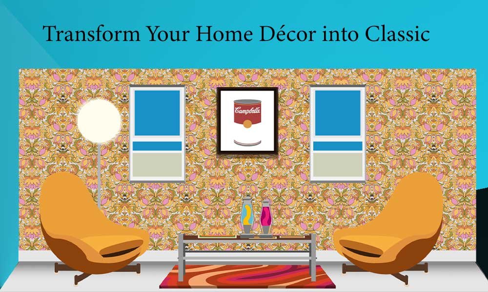 Transform Your Home Décor into Classic