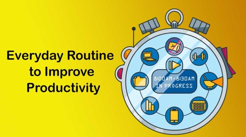 Everyday Routine to Improve Productivity