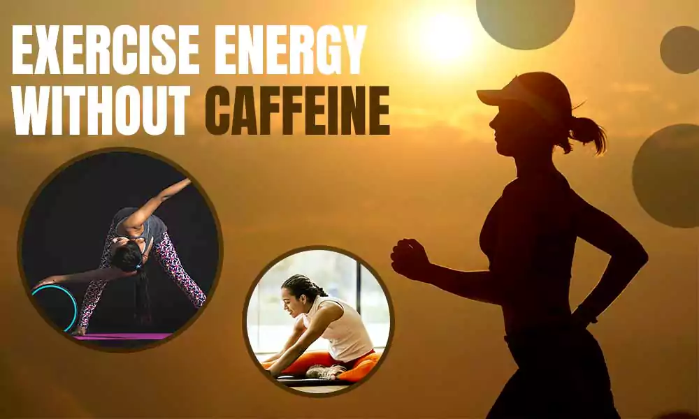 Increase Exercise Energy without Caffeine