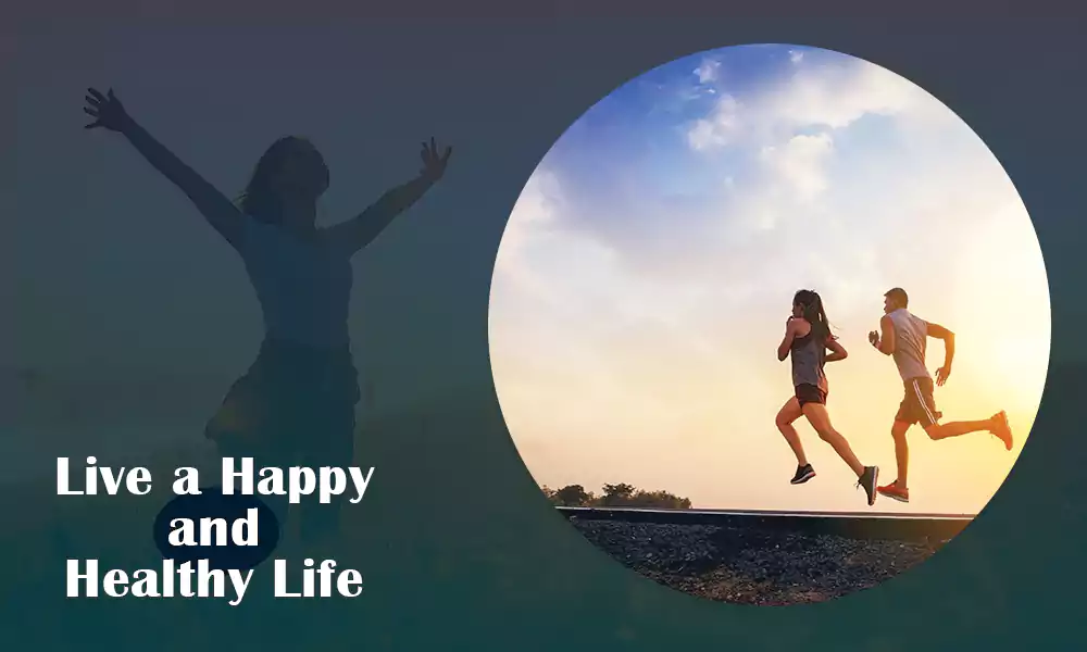 Live a Happy and Healthy Life